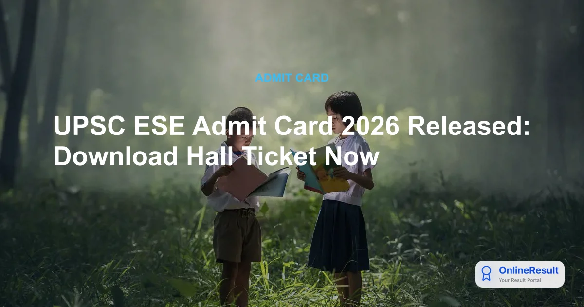 UPSC ESE Admit Card 2026 Released: Download Hall Ticket Now