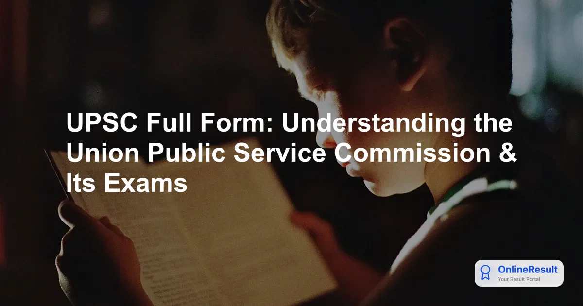 UPSC Full Form: Understanding the Union Public Service Commission & Its Exams