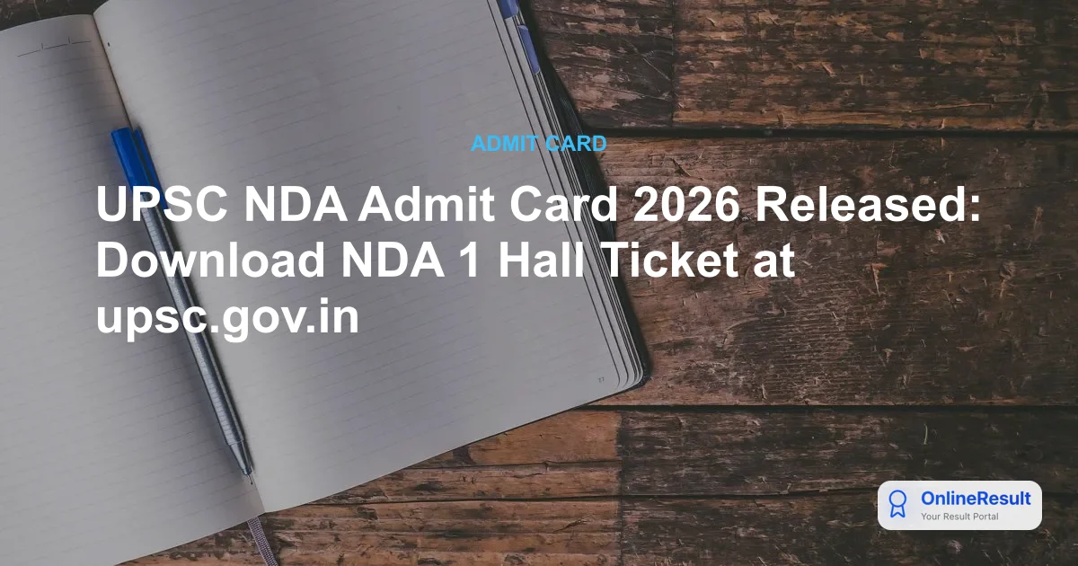 UPSC NDA Admit Card 2026 Released: Download NDA 1 Hall Ticket at upsc.gov.in