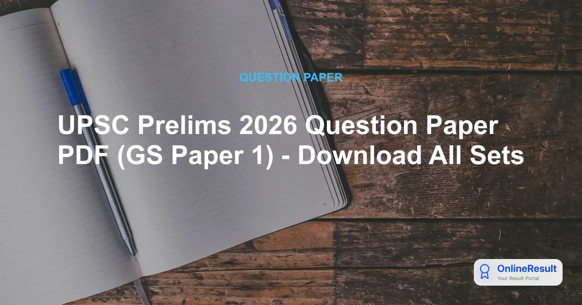UPSC Prelims 2026 Question Paper PDF (GS Paper 1) - Download All Sets