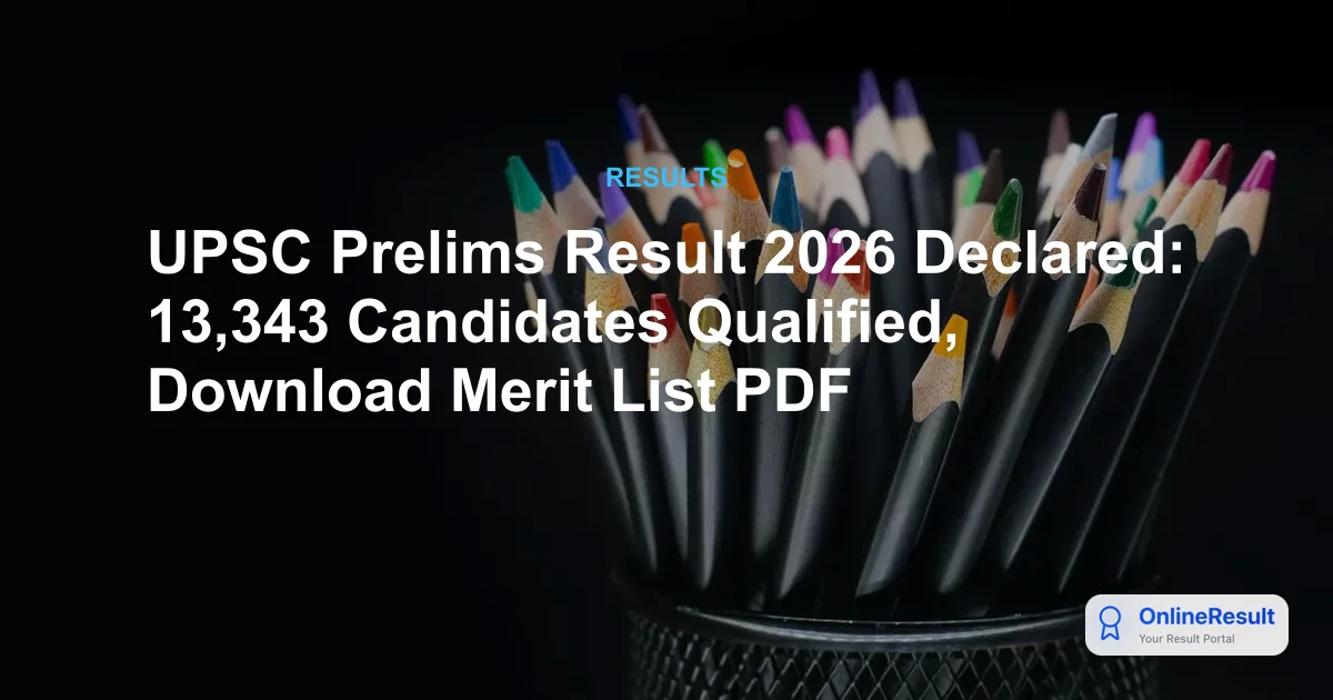 UPSC Prelims Result 2026 Declared: 13,343 Candidates Qualified, Download Merit List PDF