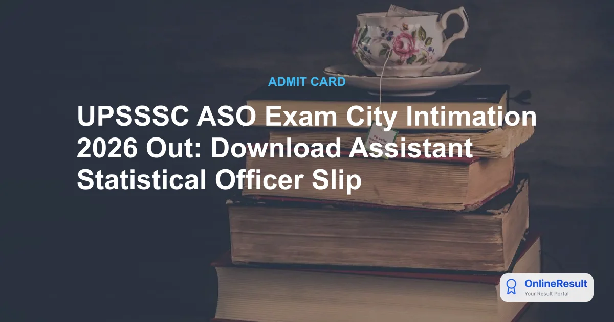 UPSSSC ASO Exam City Intimation 2026 Out: Download Assistant Statistical Officer Slip
