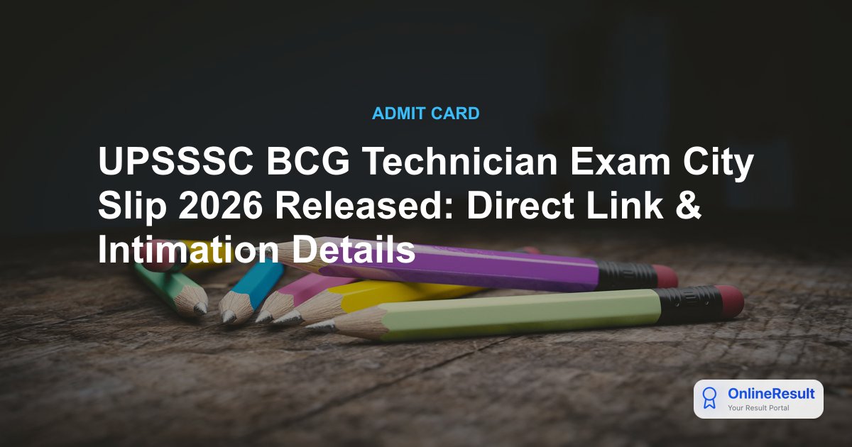 UPSSSC BCG Technician Exam City Slip 2026 Released: Direct Link & Intimation Details