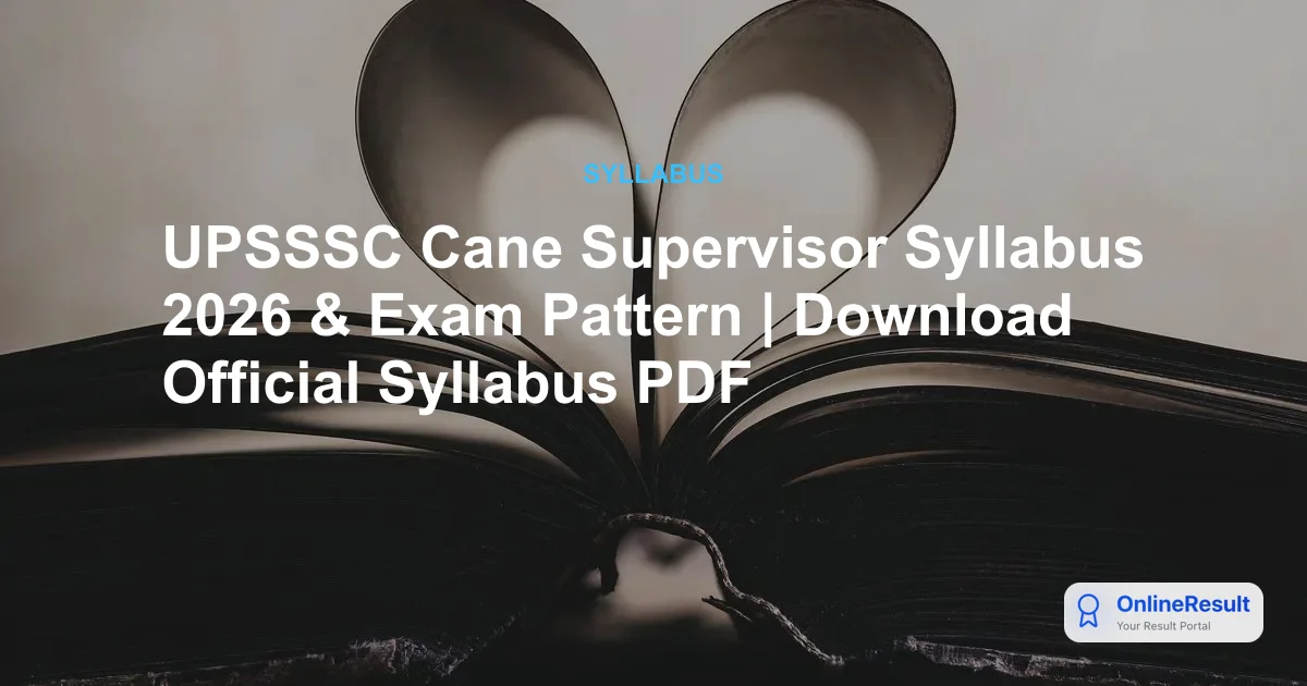 UPSSSC Cane Supervisor Syllabus 2026 & Exam Pattern | Download Official Syllabus PDF