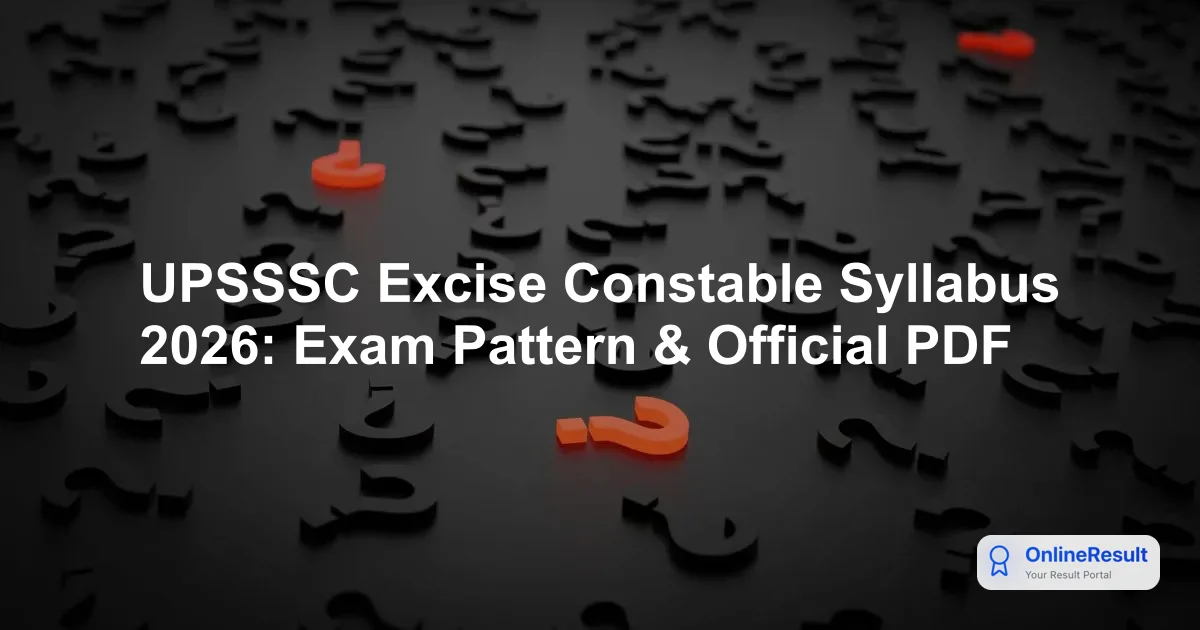 UPSSSC Excise Constable Syllabus 2026: Exam Pattern & Official PDF