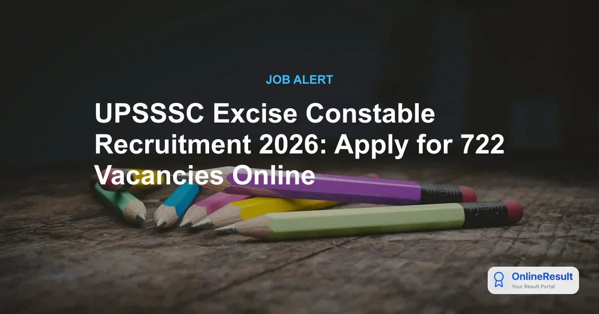 UPSSSC Excise Constable Recruitment 2026: Apply for 722 Vacancies Online