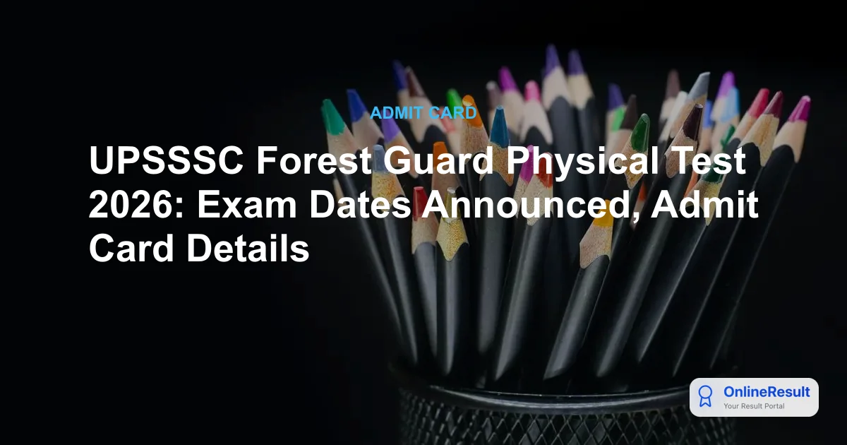 UPSSSC Forest Guard Physical Test 2026: Exam Dates Announced, Admit Card Details