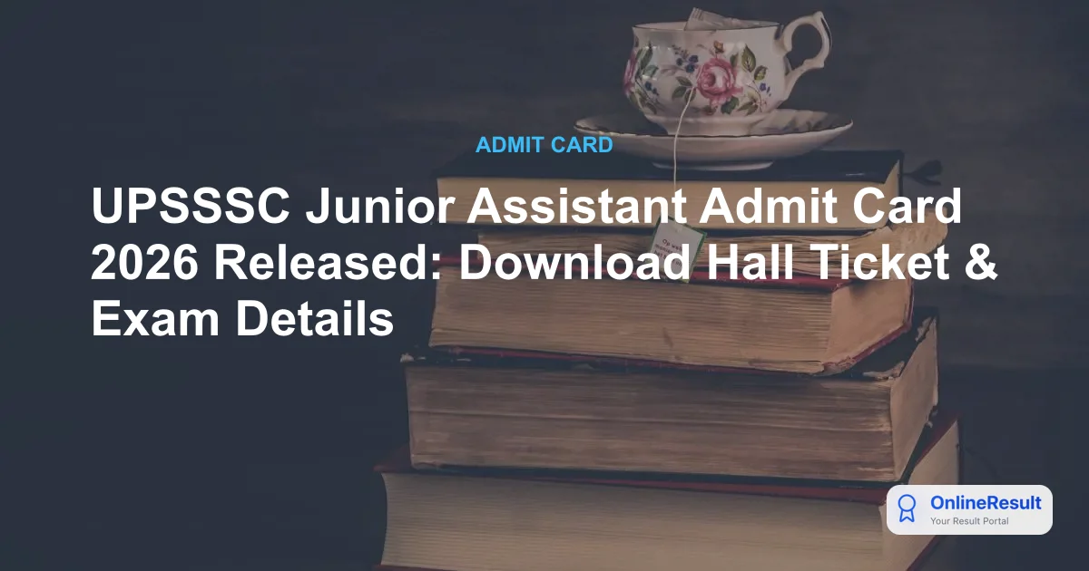 UPSSSC Junior Assistant Admit Card 2026 Released: Download Hall Ticket & Exam Details