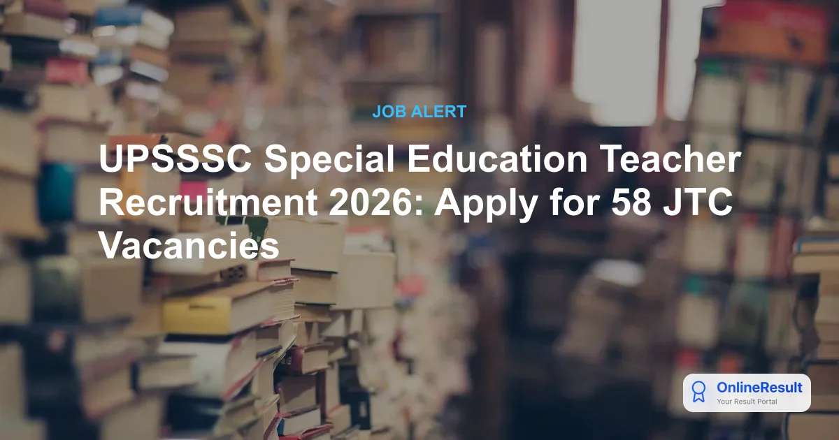 UPSSSC Special Education Teacher Recruitment 2026: Apply for 58 JTC Vacancies