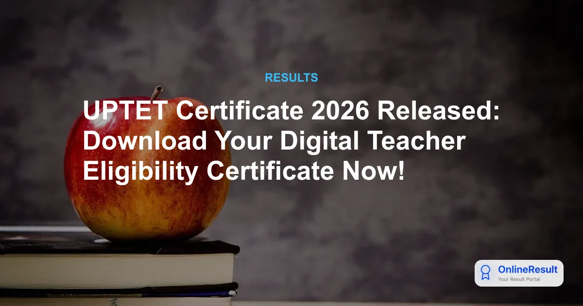 UPTET Certificate 2026 Released: Download Your Digital Teacher Eligibility Certificate Now!