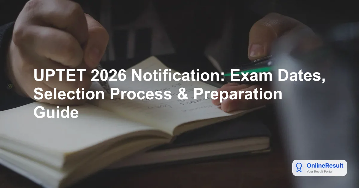 UPTET 2026 Notification: Exam Dates, Selection Process & Preparation Guide