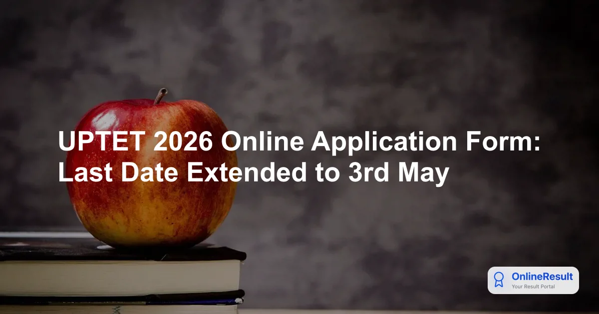 UPTET 2026 Online Application Form: Last Date Extended to 3rd May