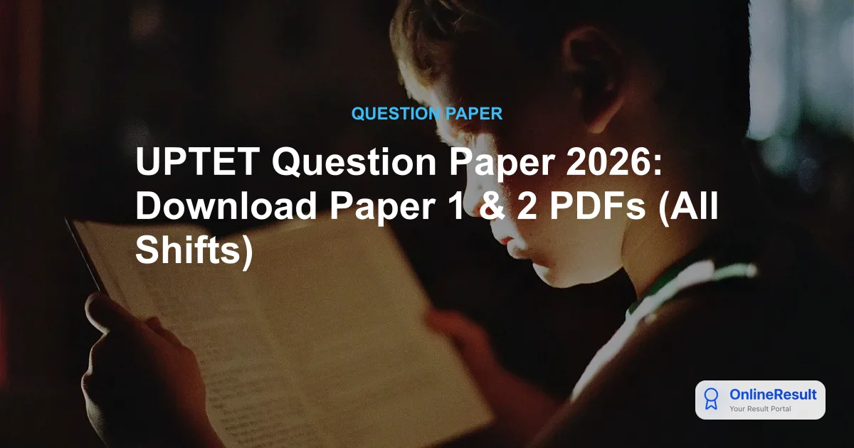 UPTET Question Paper 2026: Download Paper 1 & 2 PDFs (All Shifts)