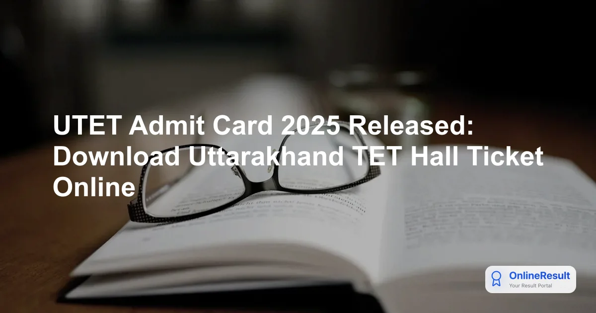 UTET Admit Card 2025 Released: Download Uttarakhand TET Hall Ticket Online