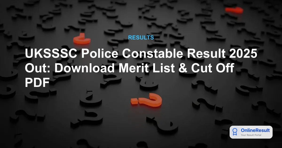 UKSSSC Police Constable Result 2025 Out: Download Merit List & Cut Off PDF