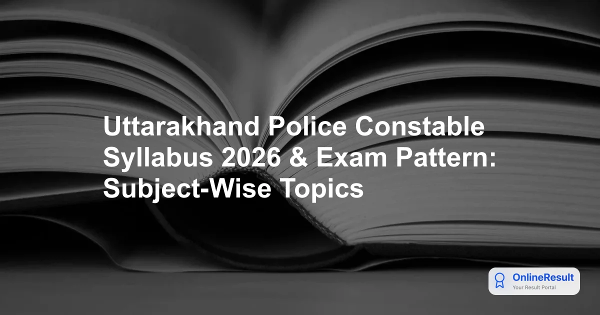 Uttarakhand Police Constable Syllabus 2026 & Exam Pattern: Subject-Wise Topics