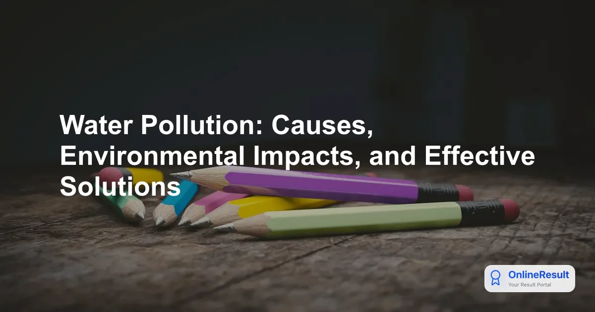 Water Pollution: Causes, Environmental Impacts, and Effective Solutions
