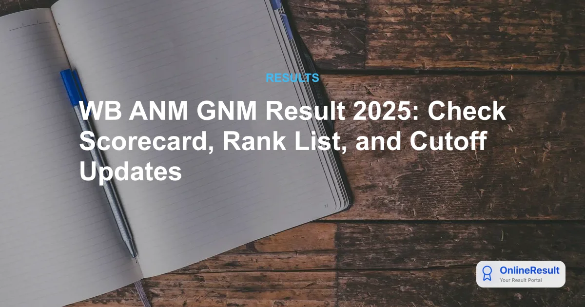 WB ANM GNM Result 2025: Check Scorecard, Rank List, and Cutoff Updates