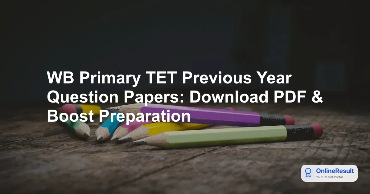 WB Primary TET Previous Year Question Papers: Download PDF & Boost Preparation