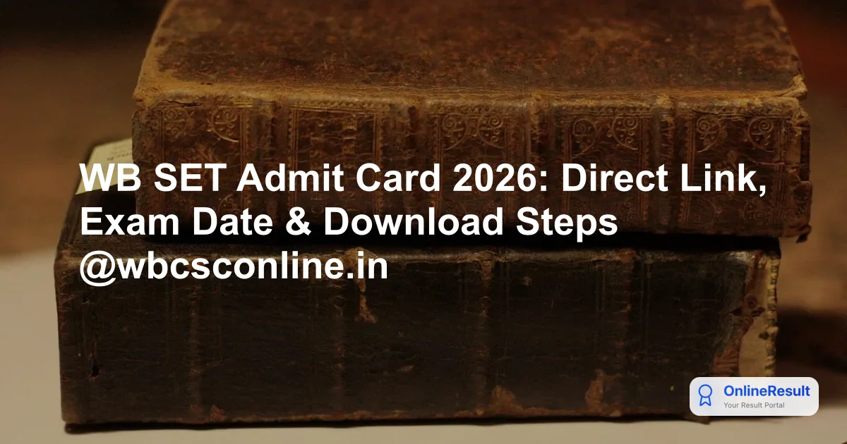 WB SET Admit Card 2026: Direct Link, Exam Date & Download Steps @wbcsconline.in