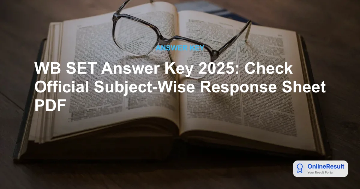 WB SET Answer Key 2025: Check Official Subject-Wise Response Sheet PDF