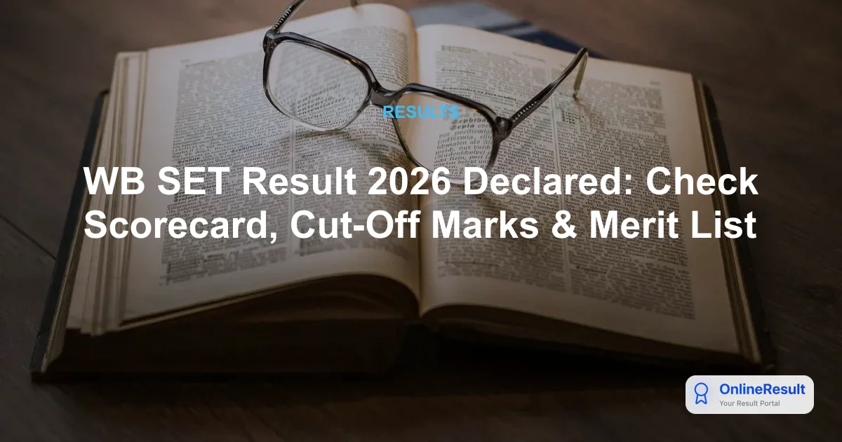 WB SET Result 2026 Declared: Check Scorecard, Cut-Off Marks & Merit List