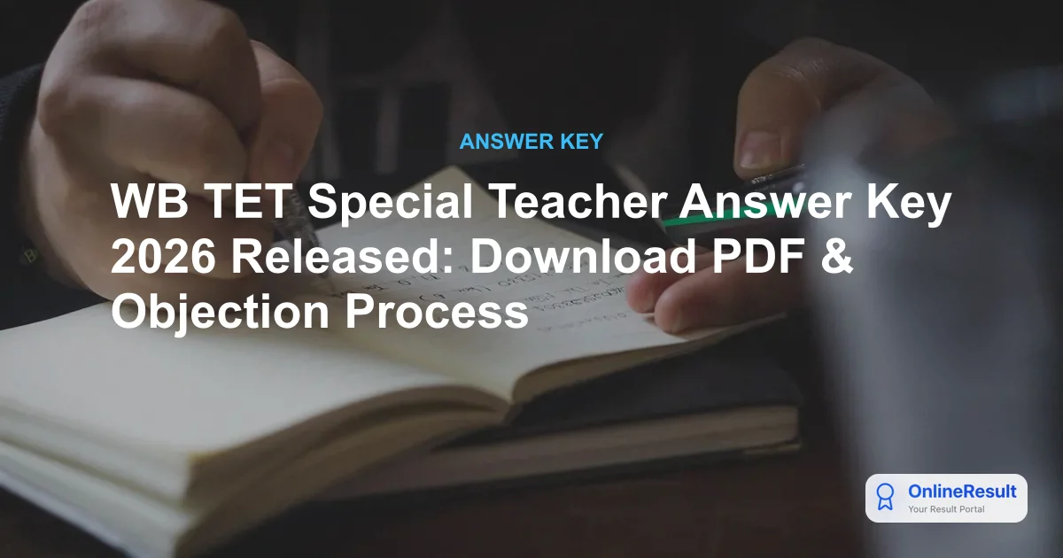 WB TET Special Teacher Answer Key 2026 Released: Download PDF & Objection Process