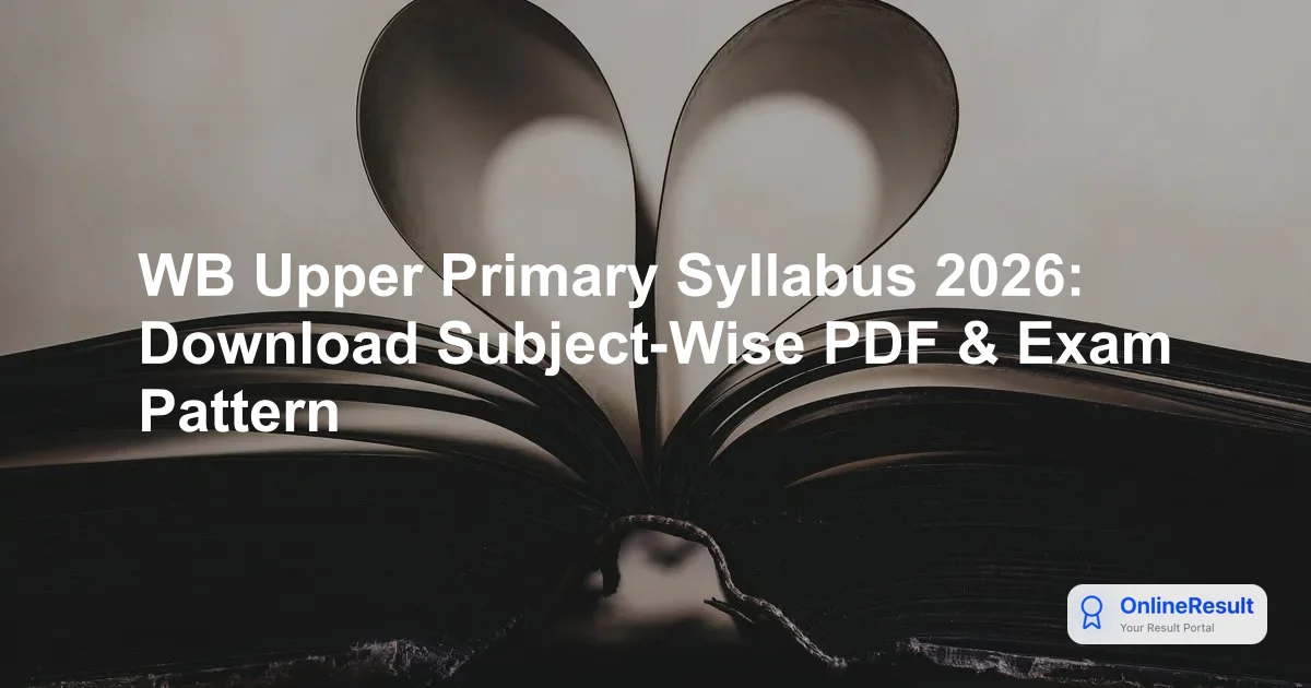 WB Upper Primary Syllabus 2026: Download Subject-Wise PDF & Exam Pattern