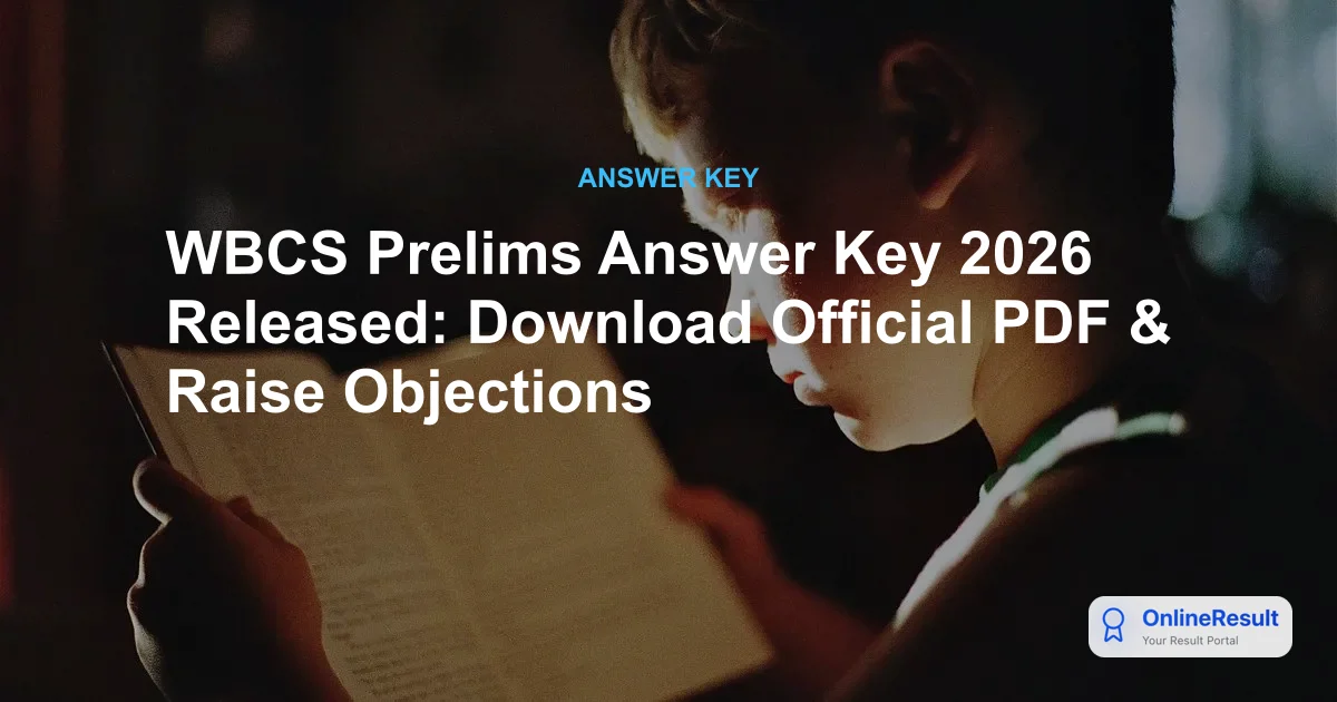 WBCS Prelims Answer Key 2026 Released: Download Official PDF & Raise Objections