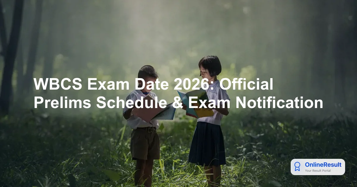 WBCS Exam Date 2026: Official Prelims Schedule & Exam Notification