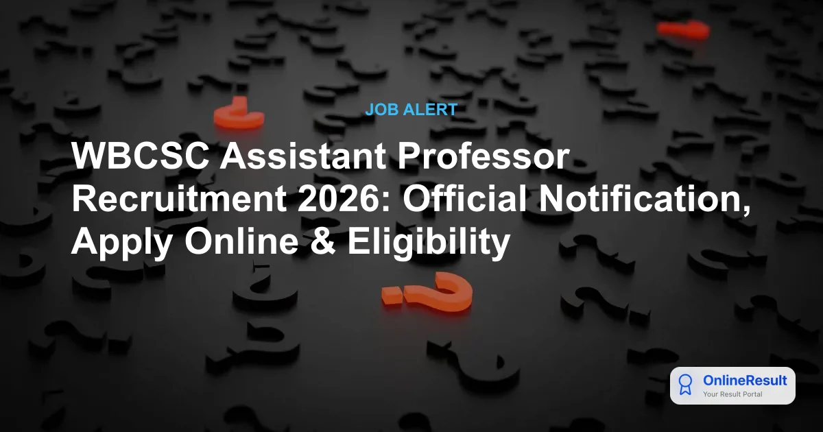 WBCSC Assistant Professor Recruitment 2026: Official Notification, Apply Online & Eligibility