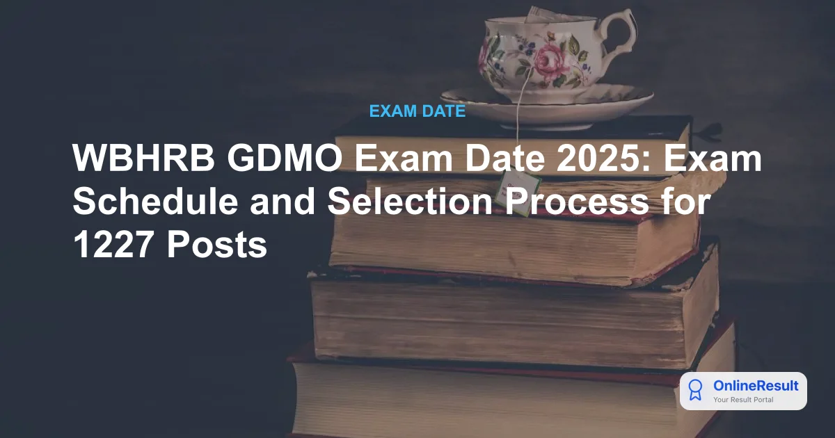 WBHRB GDMO Exam Date 2025: Exam Schedule and Selection Process for 1227 Posts