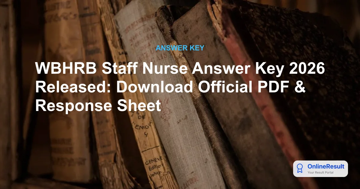 WBHRB Staff Nurse Answer Key 2026 Released: Download Official PDF & Response Sheet