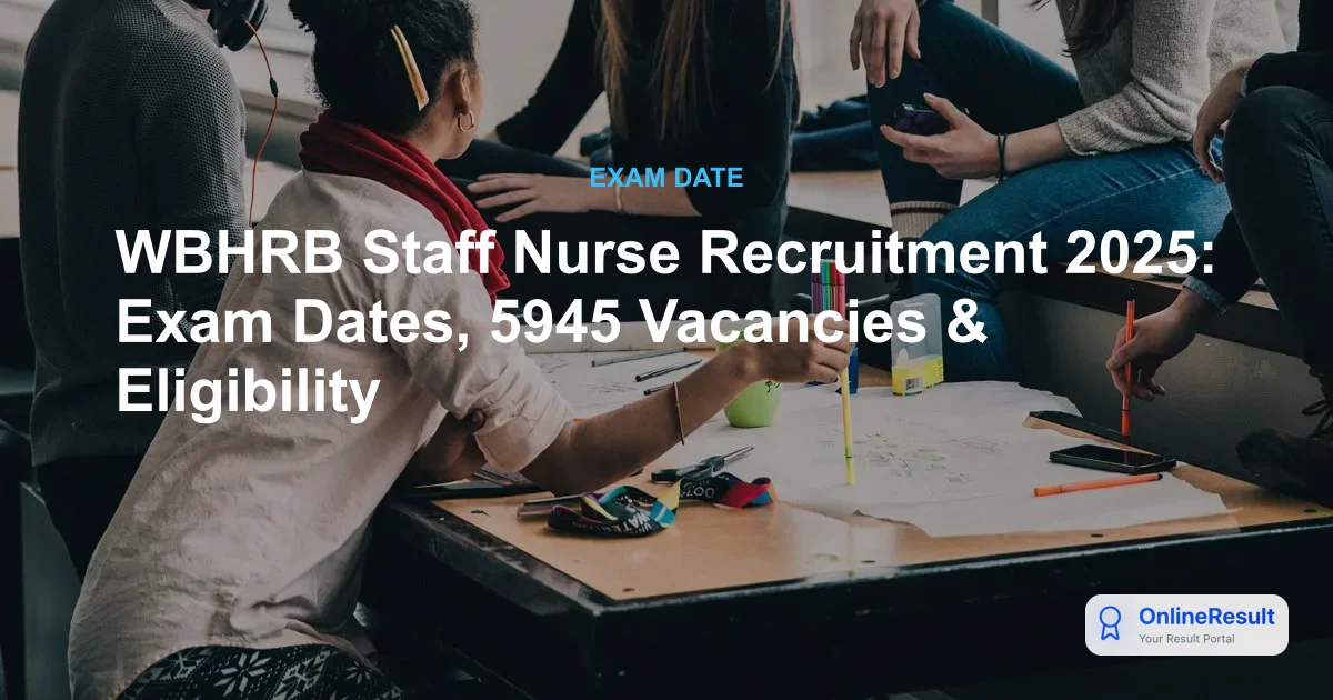 WBHRB Staff Nurse Recruitment 2025: Exam Dates, 5945 Vacancies & Eligibility