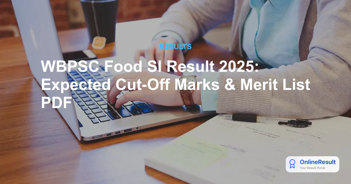 WBPSC Food SI Result 2025: Expected Cut-Off Marks & Merit List PDF