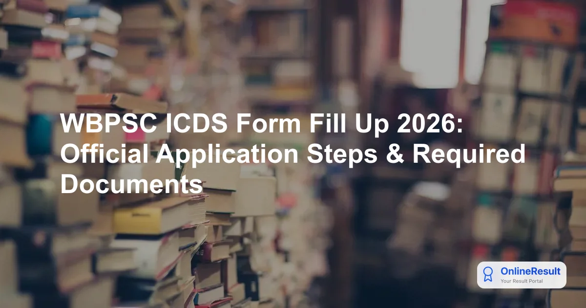 WBPSC ICDS Form Fill Up 2026: Official Application Steps & Required Documents