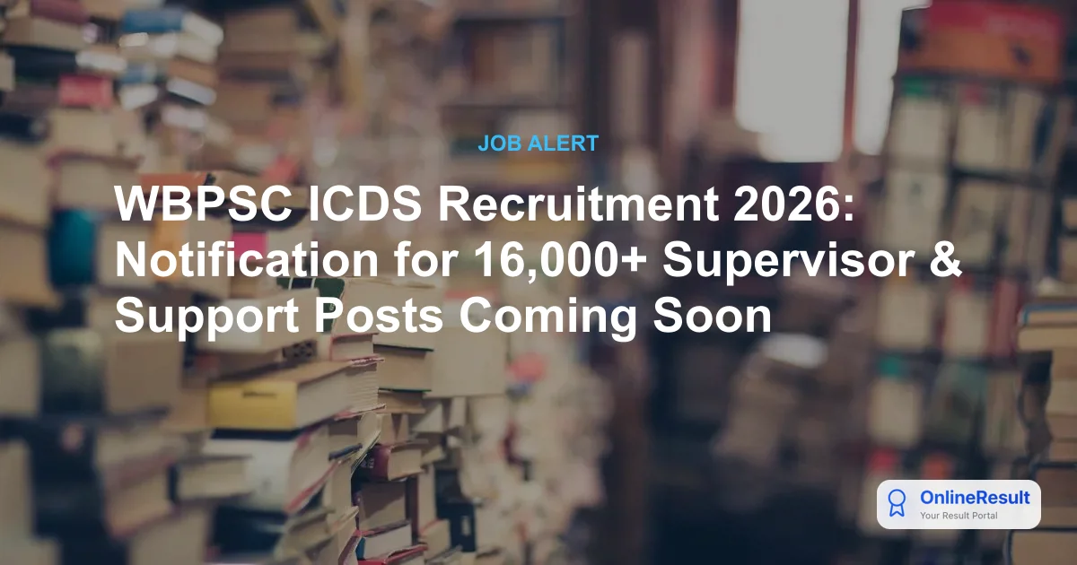 WBPSC ICDS Recruitment 2026: Notification for 16,000+ Supervisor & Support Posts Coming Soon