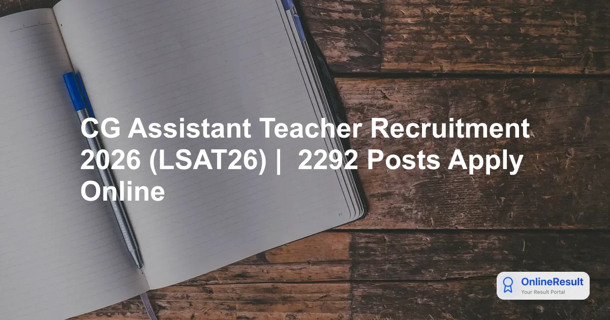 CG Assistant Teacher Recruitment 2026 (LSAT26) | छत्तीसगढ़ सहायक शिक्षक भर्ती 2026 – 2292 Posts Apply Online
