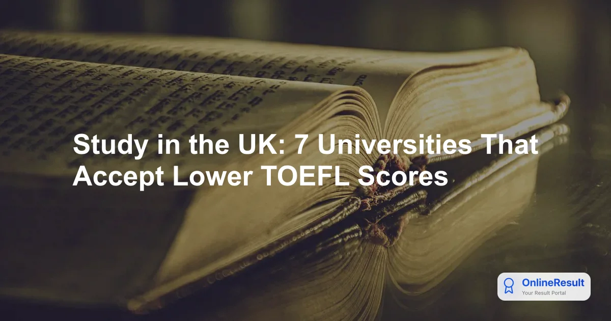 Study in the UK: 7 Universities That Accept Lower TOEFL Scores