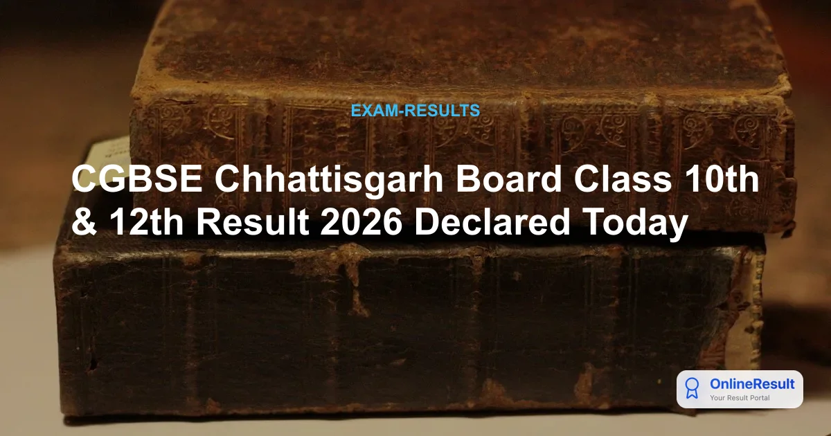 CGBSE Chhattisgarh Board Class 10th & 12th Result 2026 Declared Today