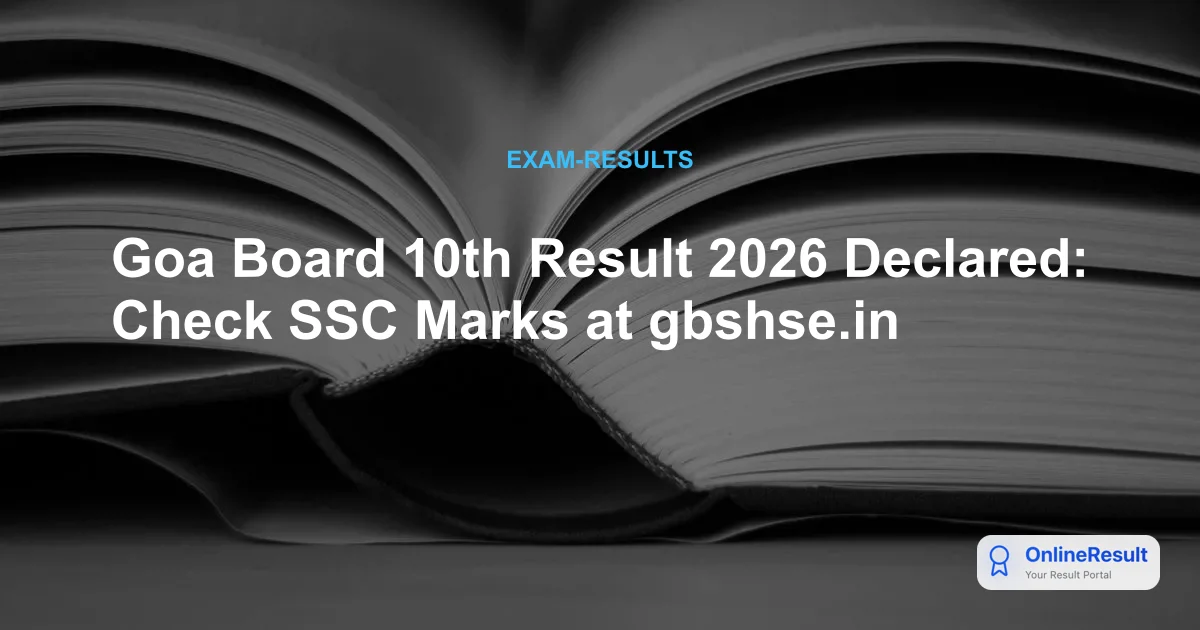 Goa Board 10th Result 2026 Declared: Check SSC Marks at gbshse.in