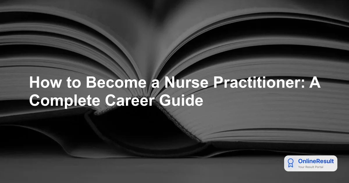 How to Become a Nurse Practitioner: A Complete Career Guide