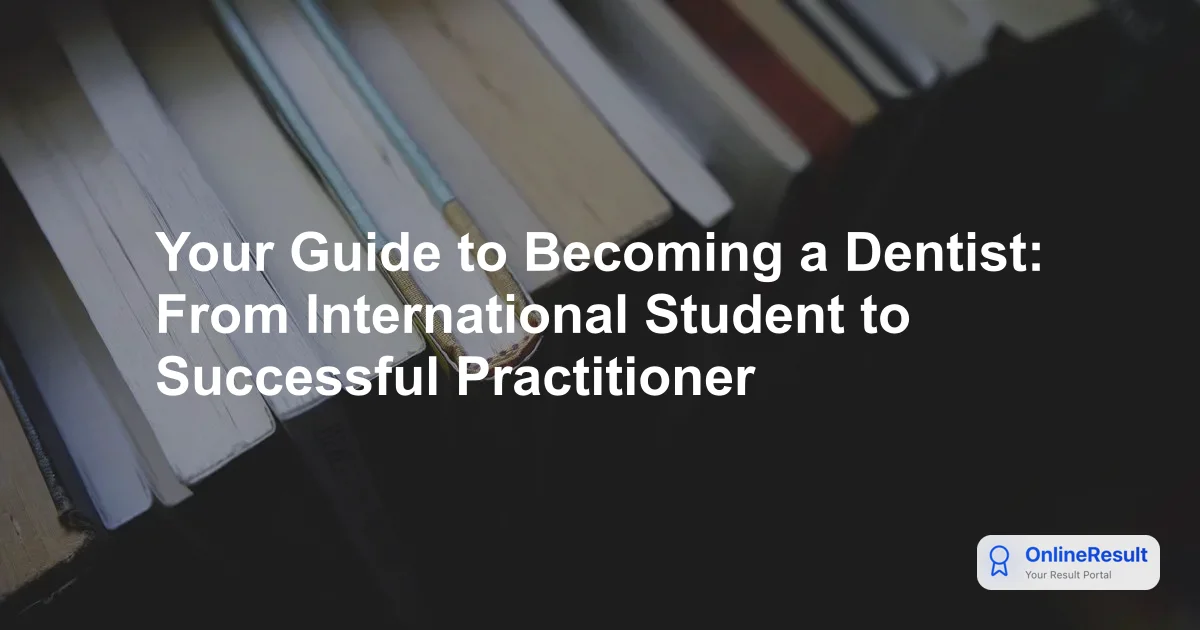 Your Guide to Becoming a Dentist: From International Student to Successful Practitioner