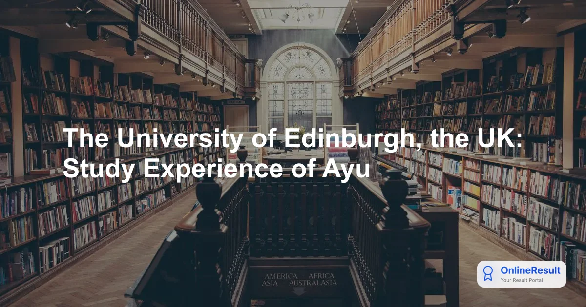 The University of Edinburgh, the UK: Study Experience of Ayu