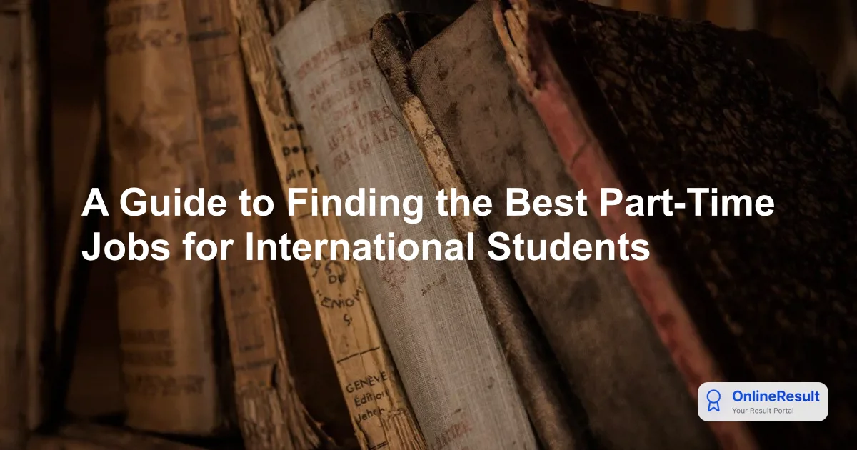 A Guide to Finding the Best Part-Time Jobs for International Students